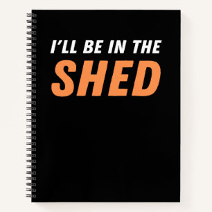 Ich bin in der Shed - Funny Pun, Shedding Lachen Notizbuch