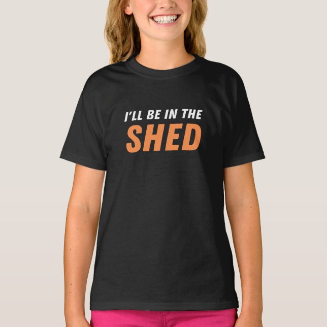 Ich bin in der Shed - Funny Pun, Shedding Lachen T-Shirt (Vorderseite)