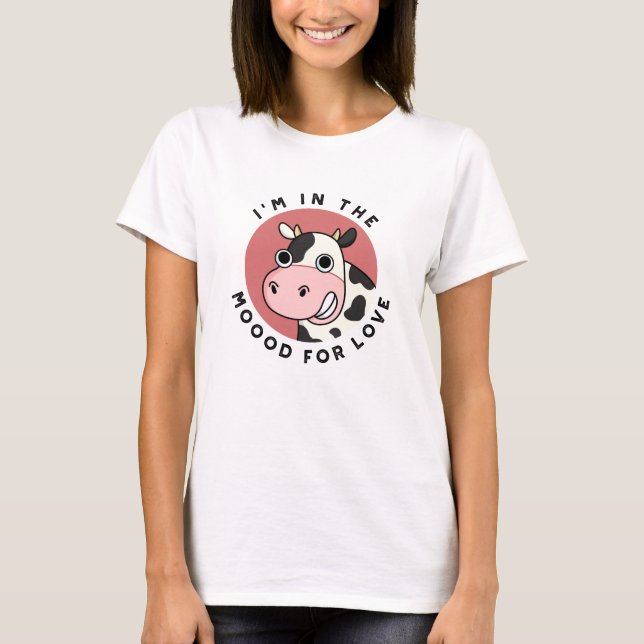 Ich bin in der Stimmung für Liebe Funny Cow Pun T-Shirt (Vorderseite)