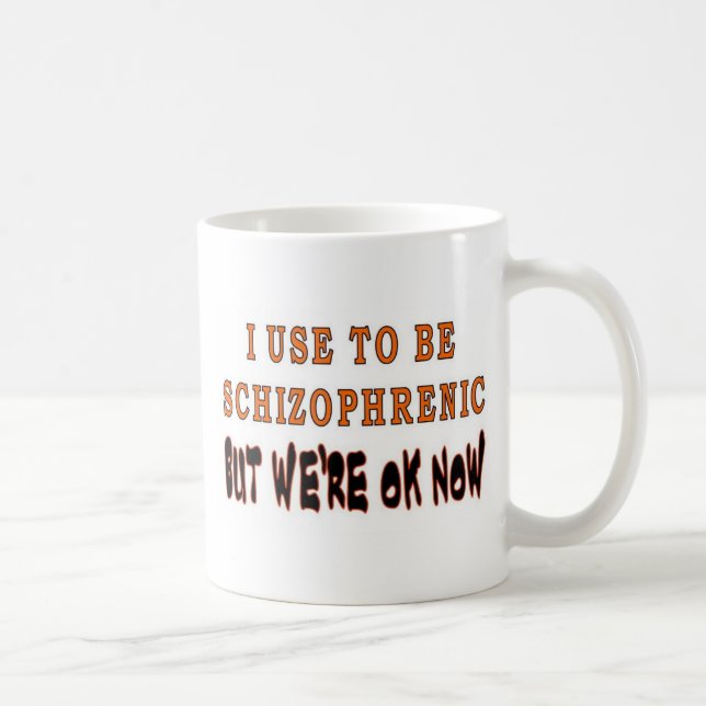 ICH BIN IN DER ZEIT SCHIZOPHRENISCH TASSE (Rechts)
