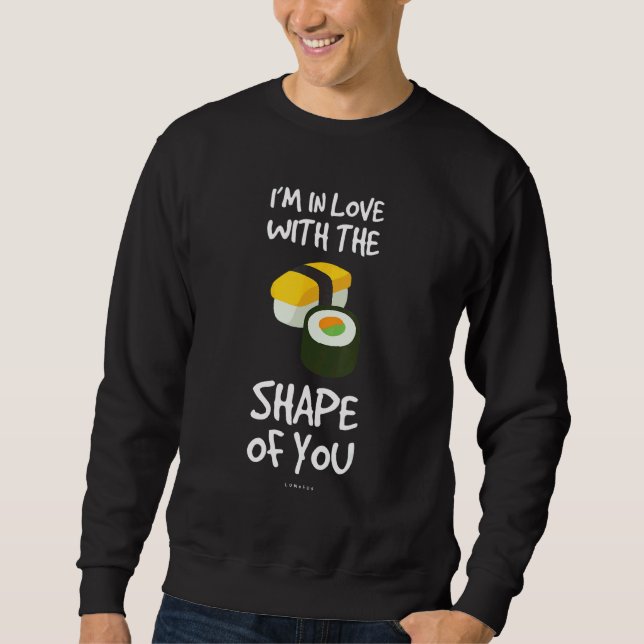 Ich bin in die Form von dir verliebt   Sushi Sweatshirt (Vorderseite)