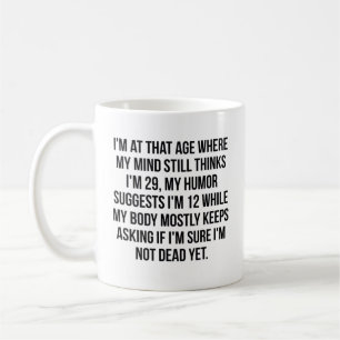ICH BIN IN DIESEM ALTER, WO MEIN MIND IMMER NOCH G KAFFEETASSE