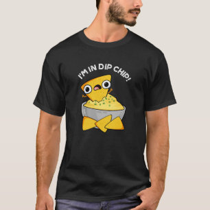 Ich bin in Dip Chip Funny Food Pun Dark BG T-Shirt