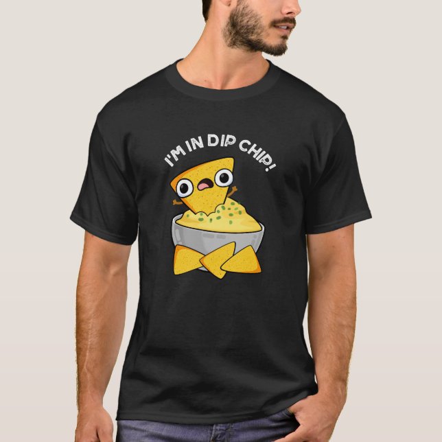 Ich bin in Dip Chip Funny Food Pun Dark BG T-Shirt (Vorderseite)