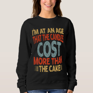 Ich bin in einem Alter, in dem die Kerzen mehr kos Sweatshirt