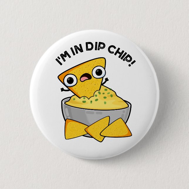 Ich bin in einem dip Chip Funny Food Pun Button (Vorderseite)
