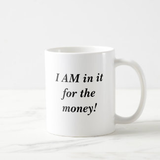 ICH BIN in es für das Geld! Kaffeetasse