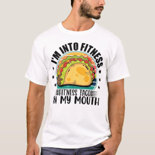 Ich bin in Fitness Fit'ness Taco in meinem Mund-Me T-Shirt