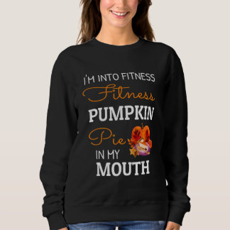 Ich bin in Fitness Kürbiskuchen in meinem Mund Tha Sweatshirt