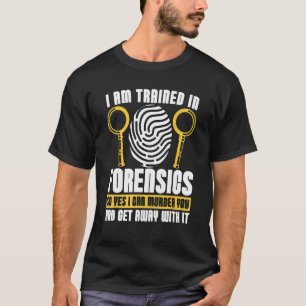 Ich bin in forensischer Kriminalwissenschaft ausge T-Shirt