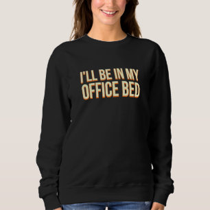 Ich bin in meinem Büro Bed-Arbeit von Zuhause Boss Sweatshirt
