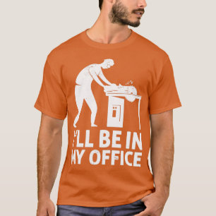 Ich bin in meinem Büro Funny Woodworker Carpenter T-Shirt
