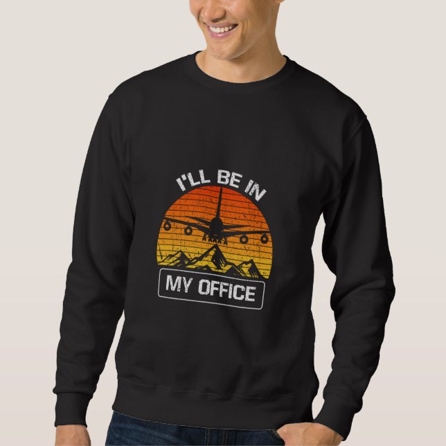 Ich bin in meinem Büro für Funny Aviation Aircraft Sweatshirt (Vorderseite)