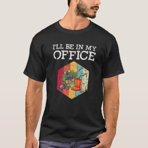 Ich bin in meinem Büro für Gärtnermädchen T-Shirt