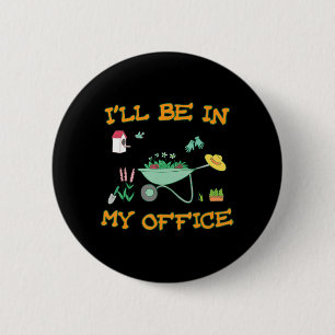 Ich bin in meinem Büro Gartenbauerngeschenk Button