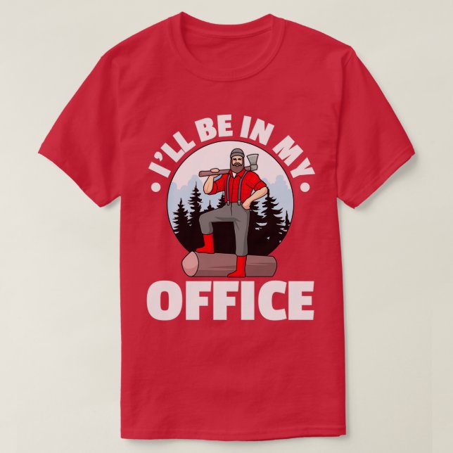 Ich bin in meinem Büro Logger Lumberjack T-Shirt (Design vorne)