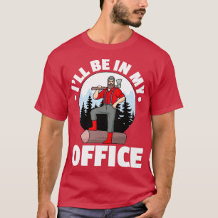 Ich bin in meinem Büro Logger Lumberjack T-Shirt
