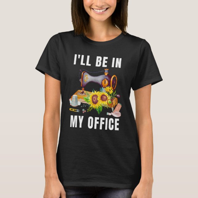 Ich bin in meinem Büro mit Sonnenblumen-Sonnenblum T-Shirt (Vorderseite)