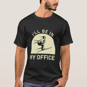 Ich bin in meinem Büro - Snowboarden - Skier Gesch T-Shirt