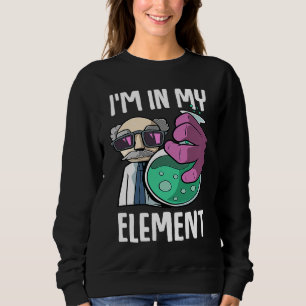 Ich bin in meinem Element Laborchemie Sweatshirt