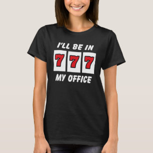 Ich bin in meinem Office 777 Casino Spielautomat P T-Shirt