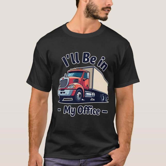 Ich bin in meinem T-Shirt für Lkw-Liebhaber (Vorderseite)