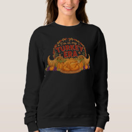 Ich bin in meiner Truthahn-Ära Sweatshirt