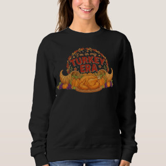 Ich bin in meiner Truthahn-Ära Sweatshirt