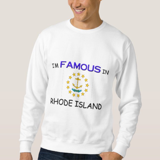 Ich bin in RHODE ISLAND berühmt Sweatshirt (Vorderseite)