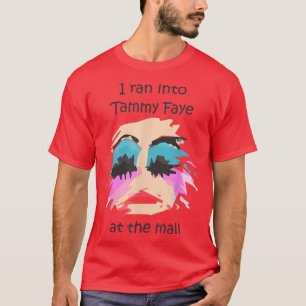 Ich bin in Tammy Faye Bakker in der Mall gerannt T-Shirt