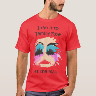 Ich bin in Tammy Faye Bakker in der Mall gerannt  T-Shirt