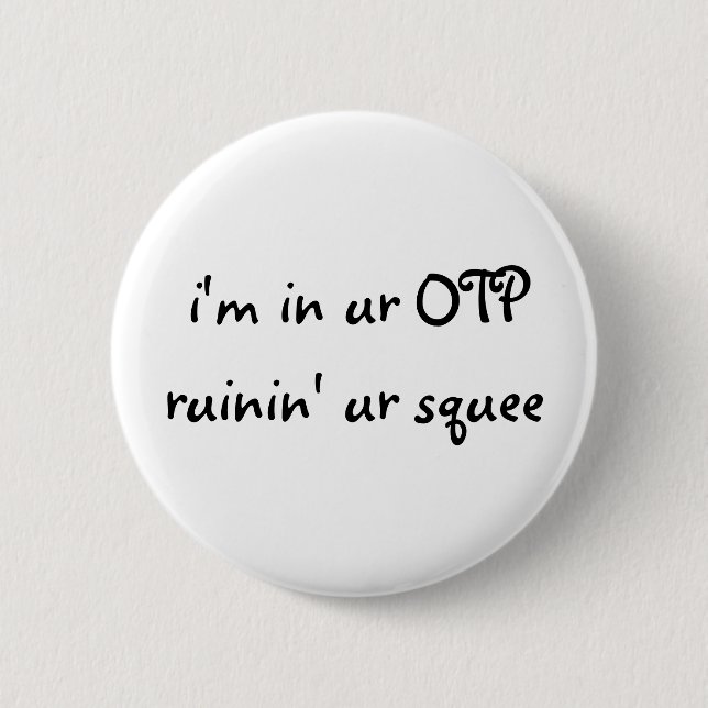 ich bin in ur OTP ruinin ur squee Knopf Button (Vorderseite)