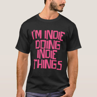 Ich bin Indie, die Indie macht T-Shirt