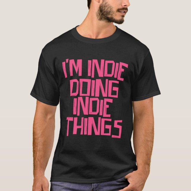 Ich bin Indie, die Indie macht T-Shirt (Vorderseite)