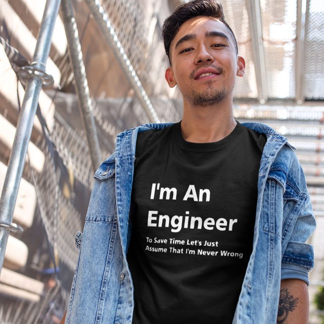Ich bin Ingenieur, ich habe nie Unrecht T-Shirt (Engineer Shirt)
