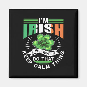 Ich bin Ire Wir machen das Keep Calm Ding nicht Le Magnet