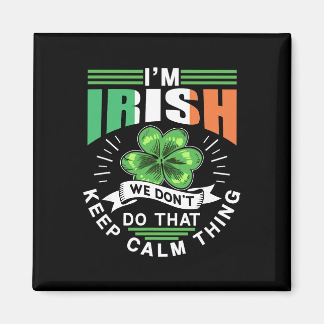 Ich bin Ire Wir machen das Keep Calm Ding nicht Le Magnet (Vorne)