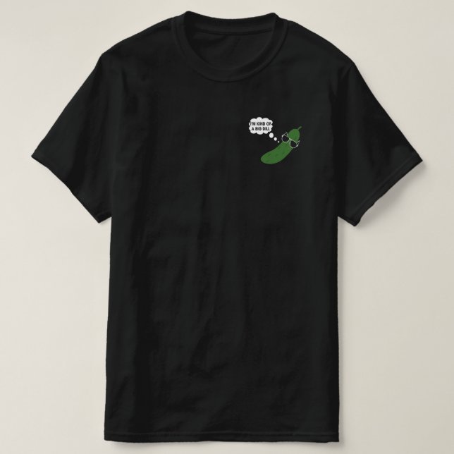 Ich bin irgendwie eine große todbringende Pickle T-Shirt (Design vorne)