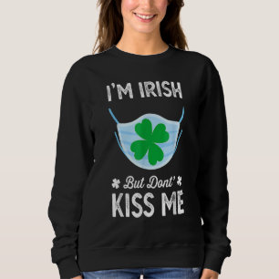 Ich bin Irin Kiss Me St Patrick S Day Fask Mask Sweatshirt