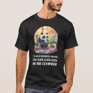 Ich bin IT Business Analyst Ich mache Klicken Sie T-Shirt