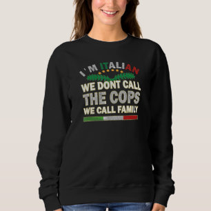 Ich bin Italienisch Call Polizisten Anruf Familie Sweatshirt
