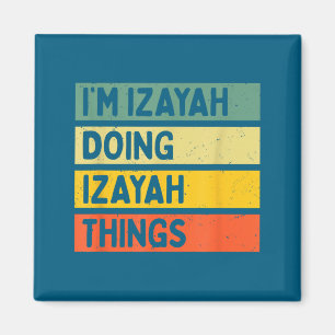 Ich bin Izayah und mache Izayah Dinge Lustiges D Z Magnet