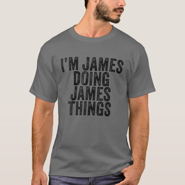 Ich bin James Doing James Things Funny James Birth T-Shirt (Vorderseite)