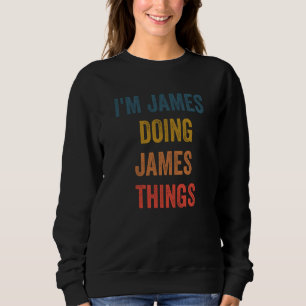 Ich bin James und mache James Dinge Sweatshirt