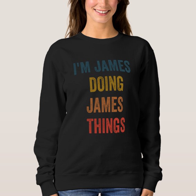 Ich bin James und mache James Dinge Sweatshirt (Vorderseite)
