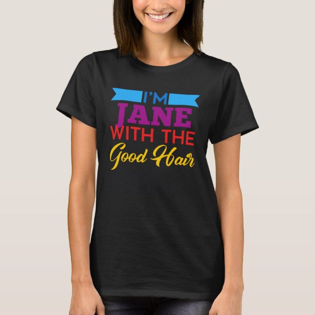 Ich bin Jane mit gutem Haar T-Shirt (Vorderseite)