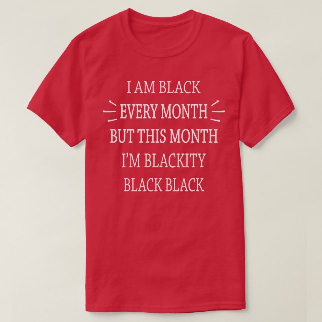 Ich bin jeden Monat im Schwarzen Blac schwarz T-Shirt (Design vorne)