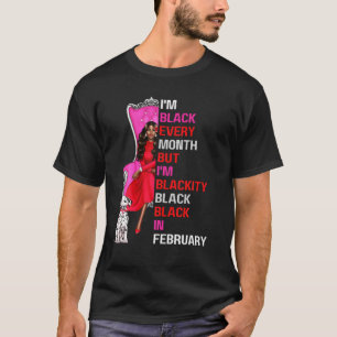 Ich bin jeden Monat schwarz, aber ich bin schwarz  T-Shirt