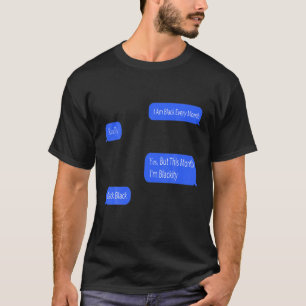Ich bin jeden Monat schwarz, aber in diesem Monat T-Shirt