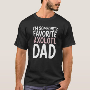 Ich bin jemandes Lieblings-Axolotl-Vater T-Shirt